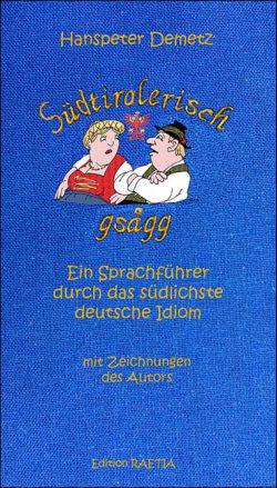 Südtirolerisch gsågg - Ein Sprachführer durch das südlichste deutsche Idiom