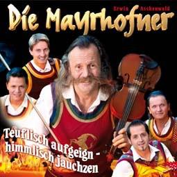 Die Mayrhofner: Teuflisch aufgeign - himmlisch jauchzen CD