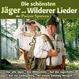 Pseirer Spatzen: Die schönsten Jäger und Wilderer Lieder CD