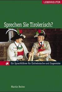 Sprechen Sie Tirolerisch? Wörterbuch Tirolerisch-Deutsch
