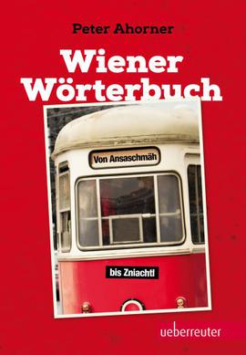 Wiener Wörterbuch – Von Ansaschmäh bis Zniachtl