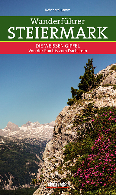 Wanderführer Steiermark Die Weißen Gipfel – Von der Rax bis zum Dachstein